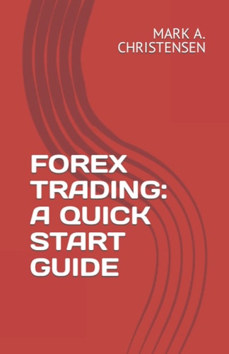 FOREX TRADING: A QUICK START GUIDE