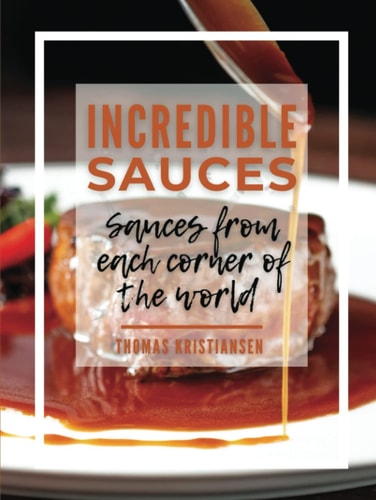 Incredible Sauces: Sauces from each corner of the world