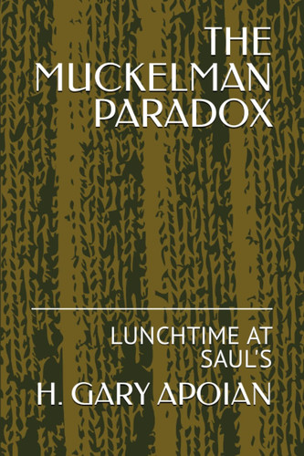 THE MUCKELMAN PARADOX: LUNCHTIME AT SAUL'S