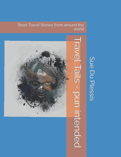 Travel Tails - pun intended: Short Travel Stories from around the world