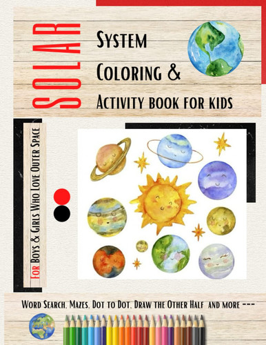 Solar System Coloring and Activity Book for Kids: Planet, Outer Space, Astronaut, Space Ship and Solar System for Kids I Stylish, Funny and Adventure for Boys, Girls and Kids Who Love Outer Space