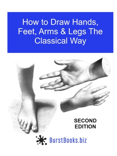 How To Draw Hands, Feet, Arms & Legs the Classical Way: Edition Two