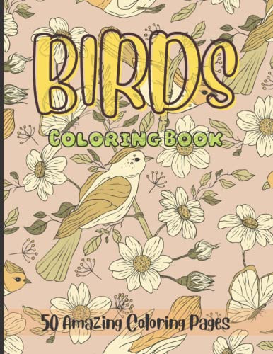 Birds Coloring Book: Beautiful Book With 50 Kinds Of Birds To Color To Make You Free From Stress.