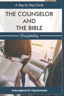 The Counselor and the Bible - A Step by Step Guide Discipleship
