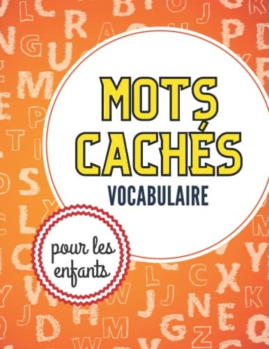 Mots cachés - Vocabulaire pour les enfants: livre de jeux pour les petits à partir de 8 à 12 ans - Jouez en vous apprenant (French Edition)
