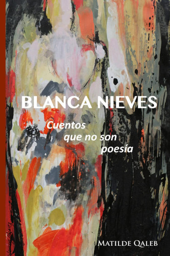 BLANCA NIEVES: Cuentos que no son Poesía (Spanish Edition)