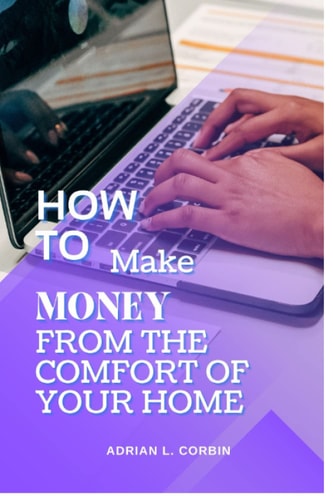 How to make money from the comfort of your home: Free yourself from worries on financial issues with this Shortcuts to financial freedom.