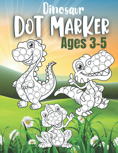 Dot Marker Dinosaur Coloring Book for Kids: Dinosaur Dot Marker Book for Kids Ages 3-5