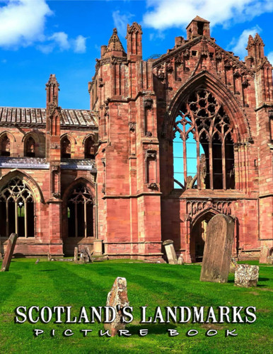 Picture Of Scotland's Landmarks: A Great Gift With Compelling And Impressive Pictures Of Scotland's Landmarks To Relax And Relieve Stress For All Ages & Genders On Christmas, Birthday