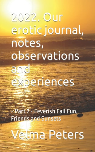 2022. Our erotic journal, notes, observations and experiences: - Part 7 - Feverish Fall Fun, Friends and Sunsets