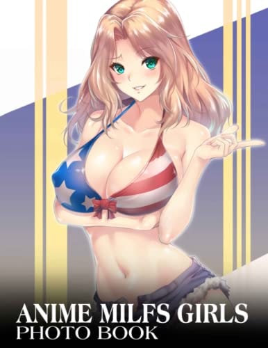 Anime Milfs Girls Photo Books For Adult: 2023 Picture Book Of Anime Milfs Girls Sexy Hot Girl, Bikini, Lingeries With 30+ Pictures, Photo Book Funny Gag Gifts For Men Him Couple Boy Friends