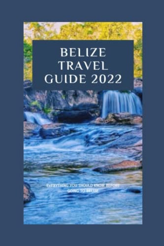 Belize Travel Guide 2022: Everything You Need to Know Before Going on a Trip to Belize