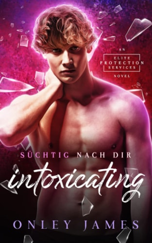 Intoxicating: Süchtig nach dir (Elite Protection Services (German)) (German Edition)