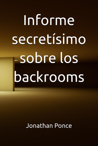 Informe secretísimo sobre los backrooms