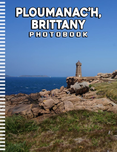 Picture Of Ploumanac’h, Brittany: A Great Gift With Compelling And Impressive Pictures Of Ploumanac’h, Brittany To Relax And Relieve Stress For All Ages & Genders On Christmas, Birthday