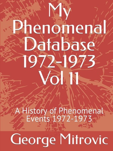 My Phenomenal Database 1972-1973 Vol 11: A History of Phenomenal Events 1972-1973
