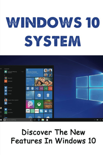 Windows 10 System: Discover The New Features In Windows 10