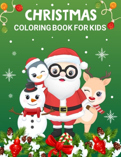 Christmas Coloring Book for Kids Ages 4-8: Fun Children’s Christmas Gift for Toddlers & Kids - 30+ Beautiful Images to Color with Santa Claus, Reindeer, Snowmen & More!
