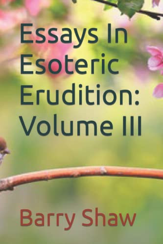 Essays In Esoteric Erudition Volume III