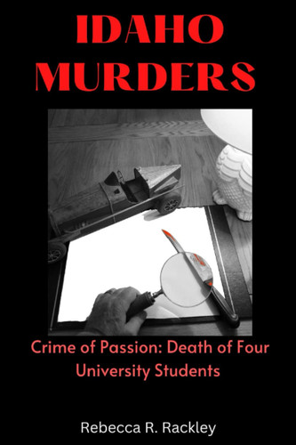 Idaho Murders Crime of Passion: Death of Four University Students