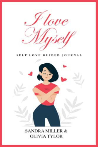 I Love myself : self love guided journal / lern to write your own self help diary / self love for women (Self care, Wellness and Happiness)