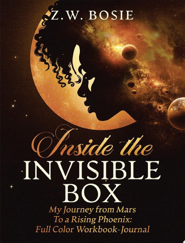 Inside the Invisible Box–My Journey from Mars to a Rising Phoenix: Full Color Companion Workbook-Journal
