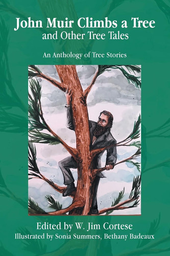 John Muir Climbs a Tree and Other Tree Tales An Anthology of Tree Stories