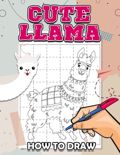 How To Draw Cute Llama: Easy Drawing Guide Book With 30 High-Quality And Well-Selected Pictures | Gifts For All Ages On Special Days