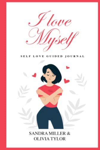 I Love myself : self love guided journal / lern to write your own self help diary / self love for women (Self care, Wellness and Happiness)