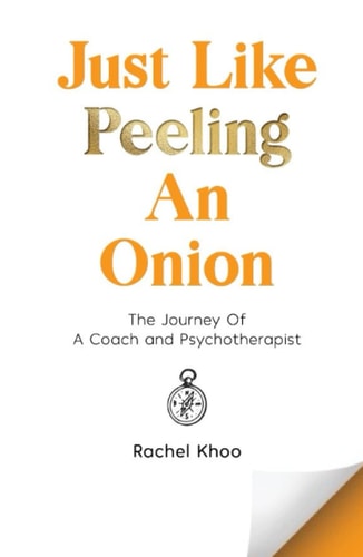 Just Like Peeling An Onion: The Journey Of A Coach and Psychotherapist