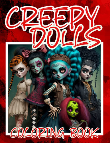 Creepy Dolls Coloring Book: 50+1 Frightful, Spine-Chilling Masterpieces for Relaxation and Stress Relieving