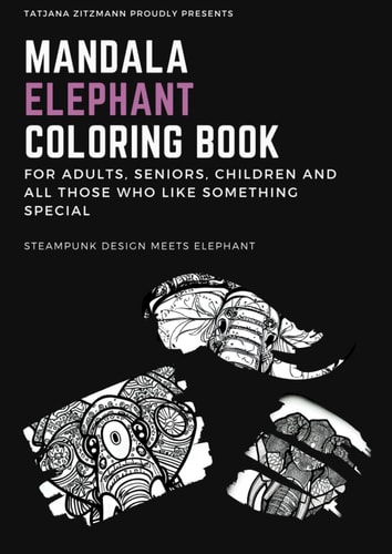 MANDALA ELEPHANT COLORING BOOK FOR ADULTS, SENIORS, CHILDREN AND ALL WHO LIKE SOMETHING SPECIAL: Creative and unique elephant design, for relaxation ... inner calm and mindfulness are the goal