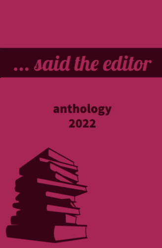 ...Said the Editor: Anthology 2022