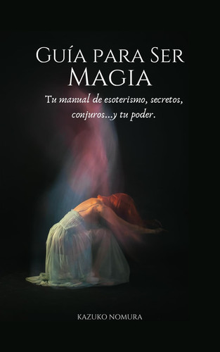 GUIA PARA SER MAGIA inicia el camino hacia tu mundo energetico