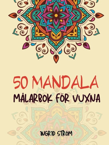 50 Mandalas målarbok för vuxna: Med avkopplande och inspirerande design, 50 Olika mandala mönster (Swedish Edition)