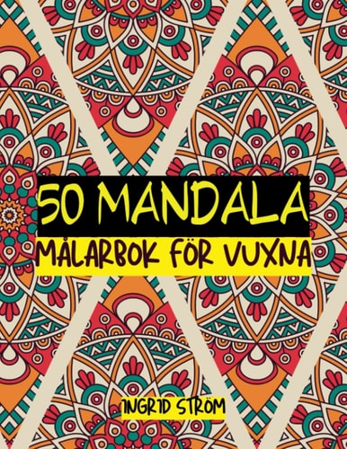 50 Mandalas målarbok för vuxna: Med avkopplande och inspirerande design, 50 Olika mandala mönster (Swedish Edition)