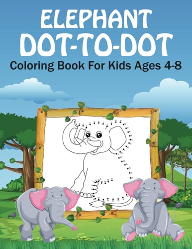 Elephant Dot to Dot Coloring Book for Kids Ages 4-8: Cute Elephant Connect the Dots Coloring Book for boys, girls and Children. Best Elephant coloring book gift for Birthday.