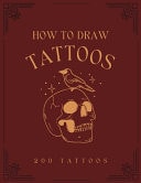 How To Draw Tattoos - The Ultimate Guide To Drawing 200 Tattoos From Scratch For Beginners