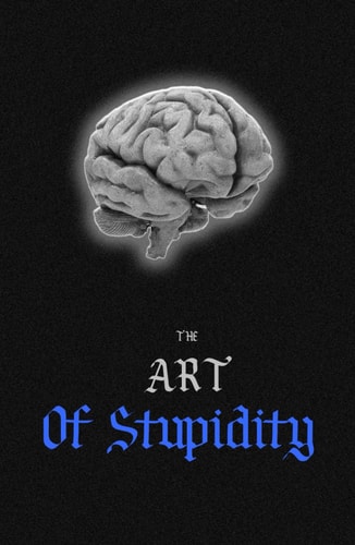 The Art Of Stupidity