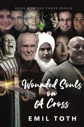 Wounded Souls on a Cross: Engaging an Assailant, a Charismatic Gypsy and a Woman Who Built Her Own Cross (Cross Series)