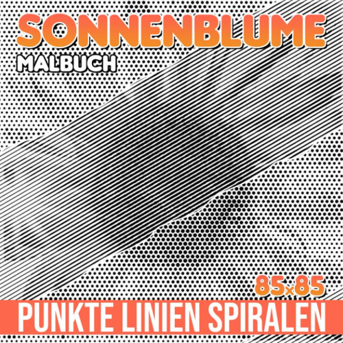 Sonnenblume Punkte Linien Spiralen Malbuch: Ein jährliches Pflanzenspiralbuch Zeichnungsseiten | Für Erwachsene, Jugendliche oder Verliebte | ... | Zum Stressabbau (German Edition)
