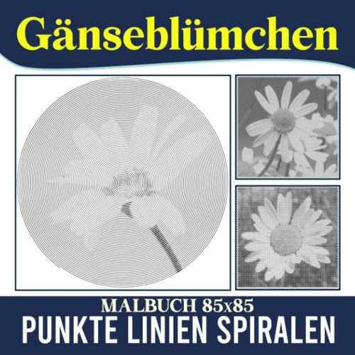 Gänseblümchen Punkte Linien Spiralen Malbuch: Blumen eine gelbe Scheibe und weiße Strahlen Spiralbuch Zeichnung Seiten | Für Jugendliche, Erwachsene ... | Zum Stressabbau (German Edition)