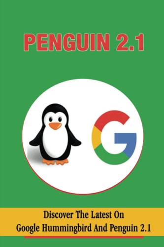 Penguin 2.1: Discover The Latest On Google Hummingbird And Penguin 2.1