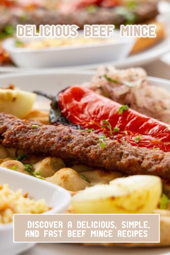 Delicious Beef Mince: Discover A Delicious, Simple, And Fast Beef Mince Recipes