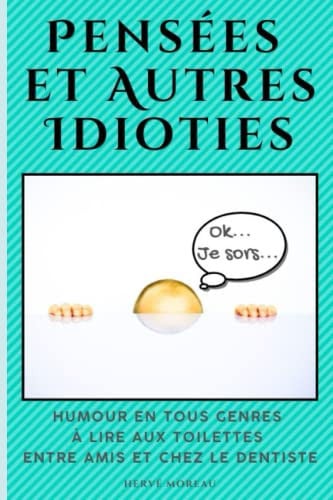 Pensées et Autres Idioties: Humour en tous genres à lire aux toilettes, entre amis et chez le dentiste (French Edition)