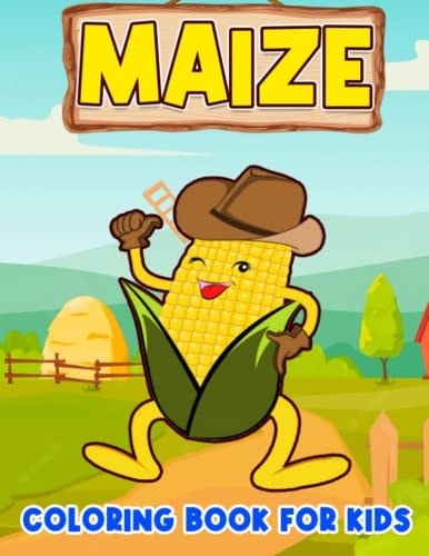 Maize Coloring Book For Kids: Lovely Cartoon of Corns Pages Drawing | 30 Illustrations Design for Kids, Childs or Lovers | For Christmas Gifts | Gag Gifts | To Stress Relief Gifts