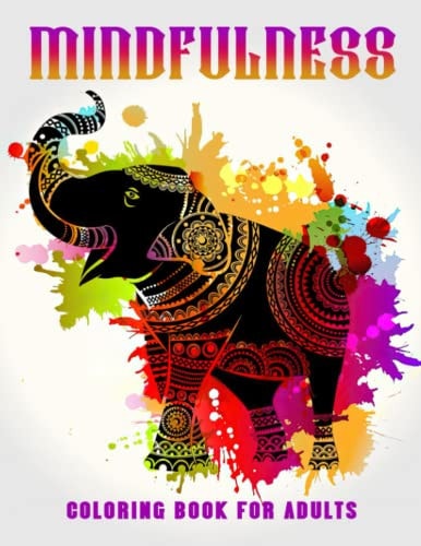 Mindfulness Coloring Book For Adults: Easy and Relieving Mindful Patterns Coloring Pages For Drawing | Best Gifts For Girls And Boys | Birthday Gifts | White Elephants To Relaxation | Gag Gifts