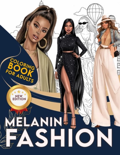 Melanin Fashion Coloring Book: Fashion Illustrations Collection With Creative And Inspirational Designs For Teens, Adults Relaxation and Stress Relief | Black Women Fashion Coloring Book