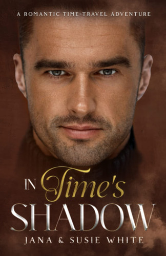 In Time's Shadow: A Romantic Time-Travel Adventure