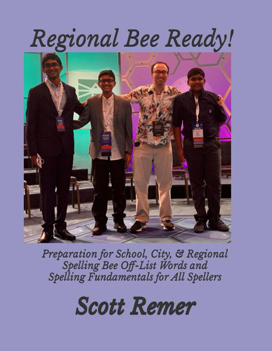 Regional Bee Ready!: Preparation for School, City, & Regional Spelling Bee Off-List Words and Spelling Fundamentals for All Spellers (The Words of ... for Scripps National Spelling Bee Success)